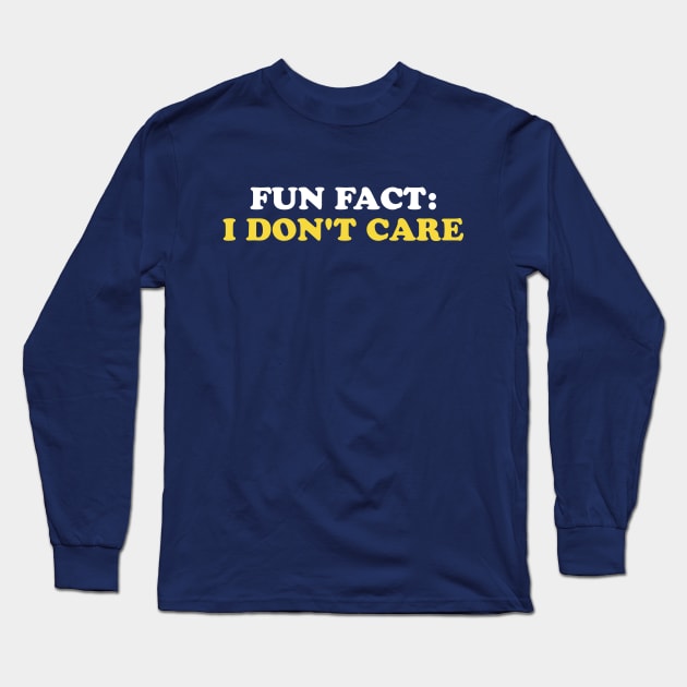 Fun Fact: I Don't Care Long Sleeve T-Shirt by stayfrostybro